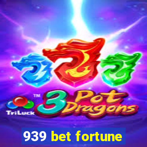 939 bet fortune